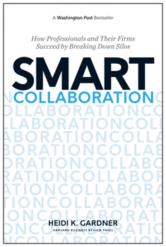 Hardcover Smart Collaboration: How Professionals and Their Firms Succeed by Breaking Down Silos Book