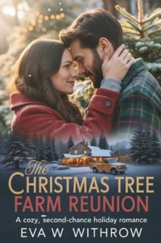 The Christmas Tree Farm Reunion: A Cozy, Second-Chance Holiday Romance