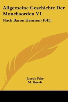 Paperback Allgemeine Geschichte Der Monchsorden V1: Nach Baron Henrion (1845) [German] Book