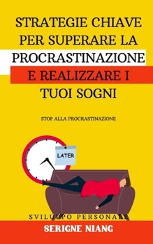 Paperback Stop alla Procrastinazione: Strategie chiave per superare la procrastinazione e realizzare i tuoi sogni [Italian] Book