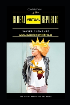 CONSTITUTION OF THE GLOBAL VIRTUAL REPUBLIC: THE DIGITAL REVOLUTION HAS BEGUN