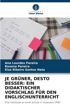 Je Grüner, Desto Besser: Ein Didaktischer Vorschlag Für Den Englischunterricht (German Edition)