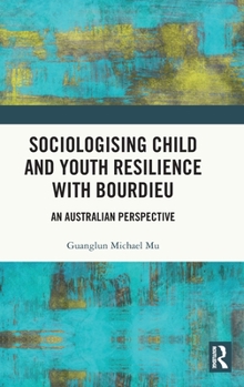 Hardcover Sociologising Child and Youth Resilience with Bourdieu: An Australian Perspective Book
