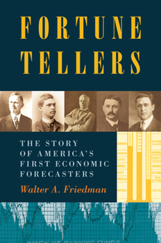 Hardcover Fortune Tellers: The Story of America's First Economic Forecasters Book