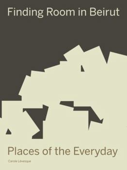 Paperback Finding Room in Beirut: Places of the Everyday Book