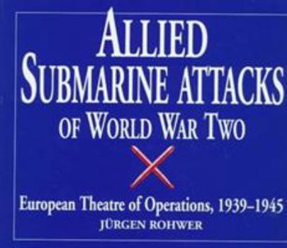 Hardcover Allied Submarine Attacks of World War Two: European Theatre of Operations, 1939-1945 Book