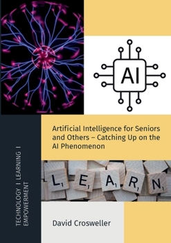 Paperback Artificial Intelligence for Seniors and Others - Catching Up on the AI Phenomenon Book