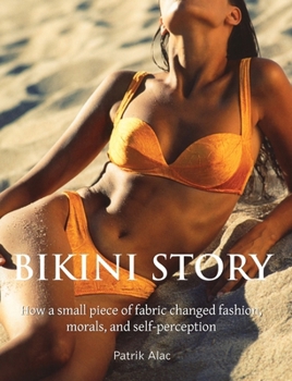 Hardcover Bikini Story: How a small piece of fabric changed fashion, morals, and self-perception Book