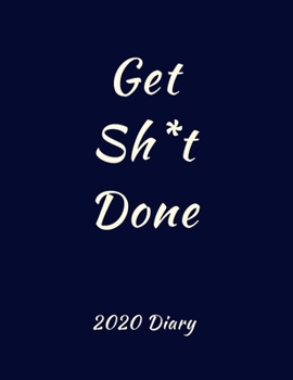 Paperback Get Sh* t Done 2020 Diary: Rude Diary: Week to View Organiser: Pocket Blue Notebook Book