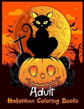 Adult Halloween Coloring Books: Best Halloween Designs Including Witches, Ghosts, Pumpkins, Vampires, Haunted Houses, Zombies, Skulls, and ... Children, and Seniors.Adult Coloring Book!