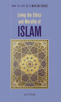 Paperback Living the Ethics and Morality of Islam: How to Live as a Muslim Book