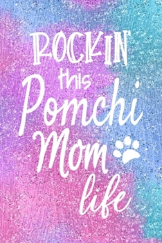 Paperback Rockin This Pomchi Mom Life: Dog Notebook Journal for Dog Moms with Cute Dog Paw Print Pages Great Notepad for Shopping Lists, Daily Diary, To Do L Book