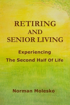 Paperback RETIRING AND SENIOR LIVING...Experiencing The Second Half Of Life Book
