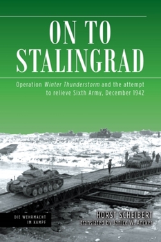 Hardcover On to Stalingrad: Operation Winter Thunderstorm and the Attempt to Relieve Sixth Army, December 1942 Book