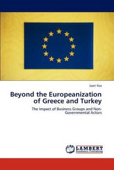 Beyond the Europeanization of Greece and Turkey: The Impact of Business Groups and Non-Governmental Actors