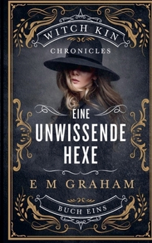 Eine Unwissende Hexe: Buch 1, Witch Kin Chronicles (Deutsche Ausgabe) (German Edition)