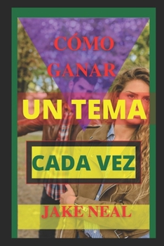 Paperback Cómo Ganar Un Tema Cada Vez: (Aprende rápidamente el arte de la argumentación) [Spanish] Book