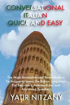Paperback Conversational Italian Quick and Easy: The Most Innovative and Revolutionary Technique to Learn the Italian Language. For Beginners, Intermediate, and Book