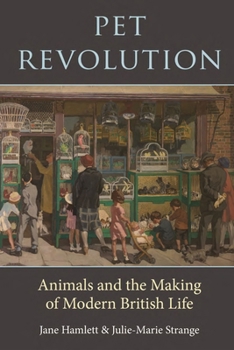 Hardcover Pet Revolution: Animals and the Making of Modern British Life Book