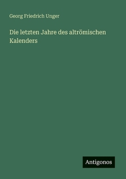 Die letzten Jahre des altrömischen Kalenders (German Edition)