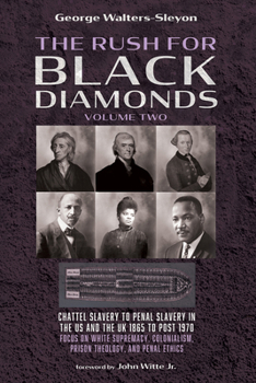 Hardcover The Rush for Black Diamonds, Volume Two: Chattel Slavery to Penal Slavery in the Us and the Uk, 1865 to Post-1970 Realities Book