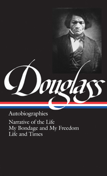 Autobiographies: Narrative of the Life of Frederick Douglass / My Bondage and My Freedom / Life and Times of Frederick Douglass - Book  of the Autobiographies