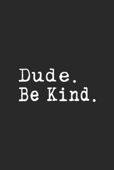 Dude. Be Kind.: Dude Be Kind Anti Bullying Journal/Notebook Blank Lined Ruled 6x9 100 Pages