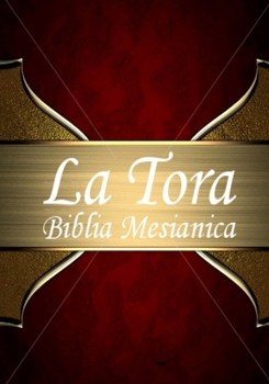 La Tora: Biblia Mesi�nica Hebrea de Estudio Traducida Al Espa�ol