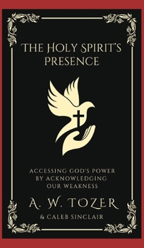 Hardcover The Holy Spirit's Presence: Accessing God's Power by Acknowledging Our Weakness Book