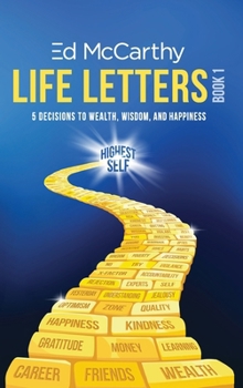 Hardcover Life Letters: 5 Decisions to Wealth, Wisdom and Happiness, Book 1 Book