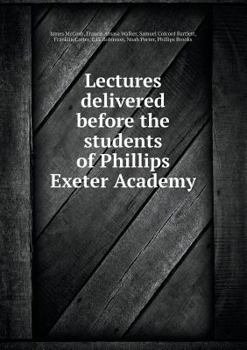 Paperback Lectures Delivered Before the Students of Phillips Exeter Academy Book