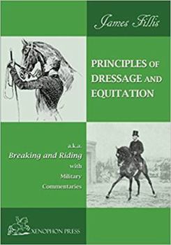 Paperback Principles of Dressage and Equitation: also known as "BREAKING AND RIDING' with military commentaries, The Definitive Edition Book