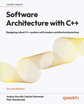 Paperback Software Architecture with C++ - Second Edition: Designing robust C++ systems with modern architectural practices Book