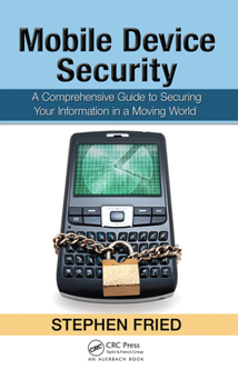 Hardcover Mobile Device Security: A Comprehensive Guide to Securing Your Information in a Moving World Book