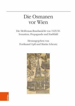 Die Osmanen Vor Wien : Die Meldeman-Rundansicht Von 1529/30. Sensation. Propaganda und Stadtbild