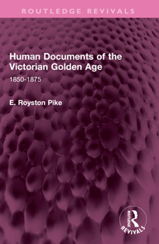 Paperback Human Documents of the Victorian Golden Age: 1850-1875 Book