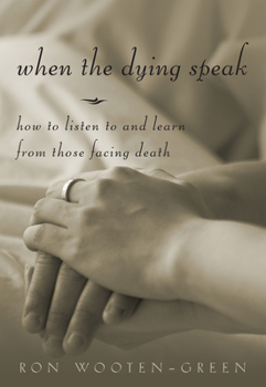 Paperback When the Dying Speak: How to Listen to and Learn from Those Facing Death Book