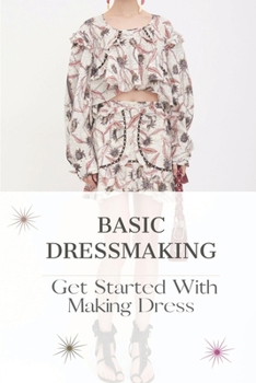 Paperback Basic Dressmaking: Get Started With Making Dress: Sewing Techniques For Dressmaking Book