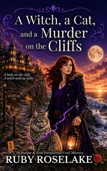 A Witch, a Cat, and a Murder on the Cliffs: A Harper & Zeus Paranormal Cozy Mystery