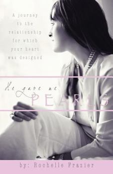Paperback He Gave Me Pearls: A Journey to the Relationship for Which Your Heart Was Designed Book
