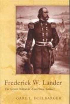 Hardcover Frederick W. Lander: The Great Natural American Soldier Book