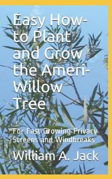 Paperback Easy How-To Plant and Grow the Ameri-Willow Tree: For Fast Growing Privacy Screens and Windbreaks Book