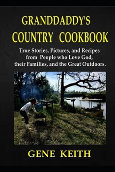 Paperback Granddaddy's Country Cookbook: Pictures, Recipes, and True Stories from People Who Love God; Who Love their Families; and Who Love the Great Outdoors Book