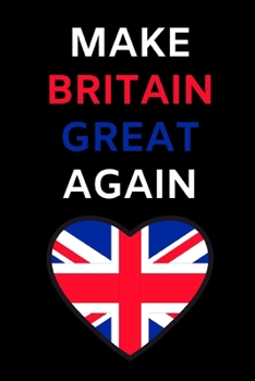 Paperback Make Britain Great Again: Lined Notebook Journal - For Brexit Supporters Lovers Enthusiasts British People - Novelty Themed Gifts Book