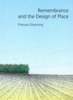 Remembrance and the Design of Place (Sara and John Lindsey Series in the Arts and Humanities, 6) - Book  of the Sara and John Lindsey Series in the Arts and Humanities
