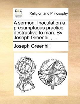 Paperback A Sermon. Inoculation a Presumptuous Practice Destructive to Man. by Joseph Greenhill, ... Book