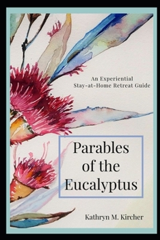 Paperback Parables of the Eucalyptus: An Experiential Stay-at-Home Retreat Book