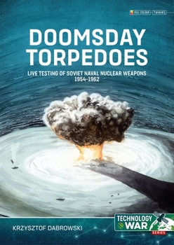 Paperback Doomsday Torpedoes: Live Testing of Soviet Naval Nuclear Weapons, 1954-1962 Book