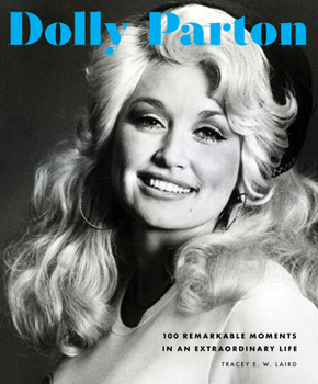 Hardcover Dolly Parton: 100 Remarkable Moments in an Extraordinary Life Book