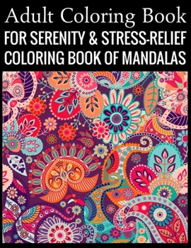Adult Coloring Book For Serenity & Stress-Relief Coloring Book Of Mandalas: Stress Relieving Mandala Designs for Adults Relaxation